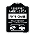 Signmission Reserved Parking for Physicians Unauthorized Vehicles Towed Away Alum Sign, 24" x 18", BW-1824-23079 A-DES-BW-1824-23079